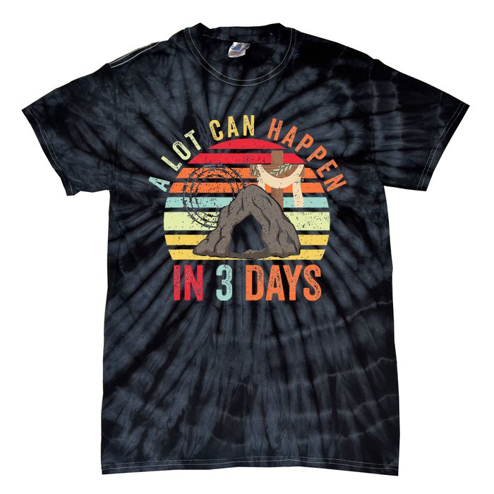 Easter A Lot Can Happen In 3 Days Religious Tie-Dye T-Shirt