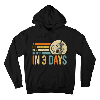 Easter A Lot Can Happen In 3 Days Religious Hoodie