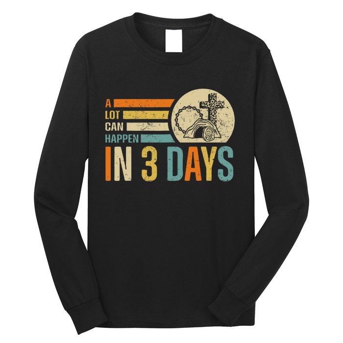 Easter A Lot Can Happen In 3 Days Religious Long Sleeve Shirt