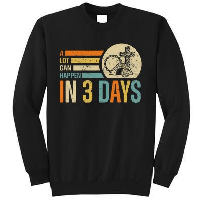 Easter A Lot Can Happen In 3 Days Religious Sweatshirt