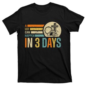 Easter A Lot Can Happen In 3 Days Religious T-Shirt