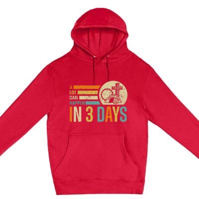 Easter A Lot Can Happen In 3 Days Religious Premium Pullover Hoodie