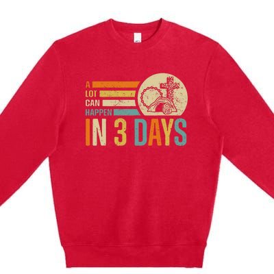 Easter A Lot Can Happen In 3 Days Religious Premium Crewneck Sweatshirt