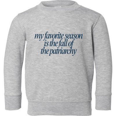 Emily Amick My Favorite Season Is The Fall Of The Patriarchy Toddler Sweatshirt
