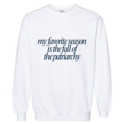 Emily Amick My Favorite Season Is The Fall Of The Patriarchy Garment-Dyed Sweatshirt