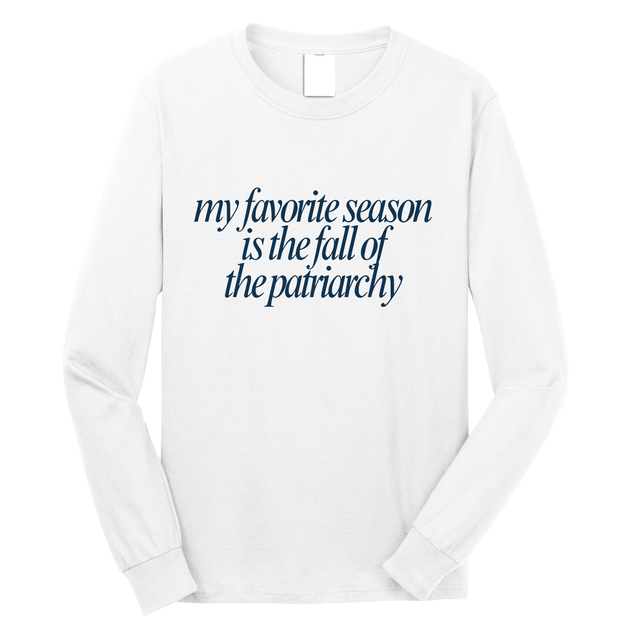 Emily Amick My Favorite Season Is The Fall Of The Patriarchy Long Sleeve Shirt
