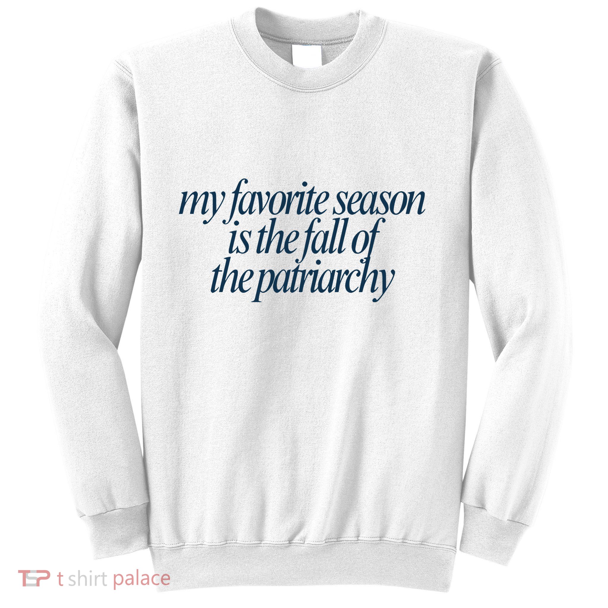 Emily Amick My Favorite Season Is The Fall Of The Patriarchy Sweatshirt
