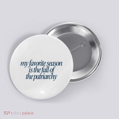 Emily Amick My Favorite Season Is The Fall Of The Patriarchy Button