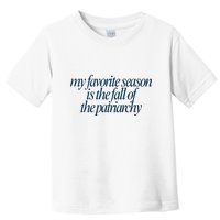 Emily Amick My Favorite Season Is The Fall Of The Patriarchy Toddler T-Shirt