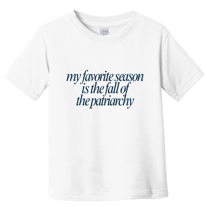 Emily Amick My Favorite Season Is The Fall Of The Patriarchy Toddler T-Shirt