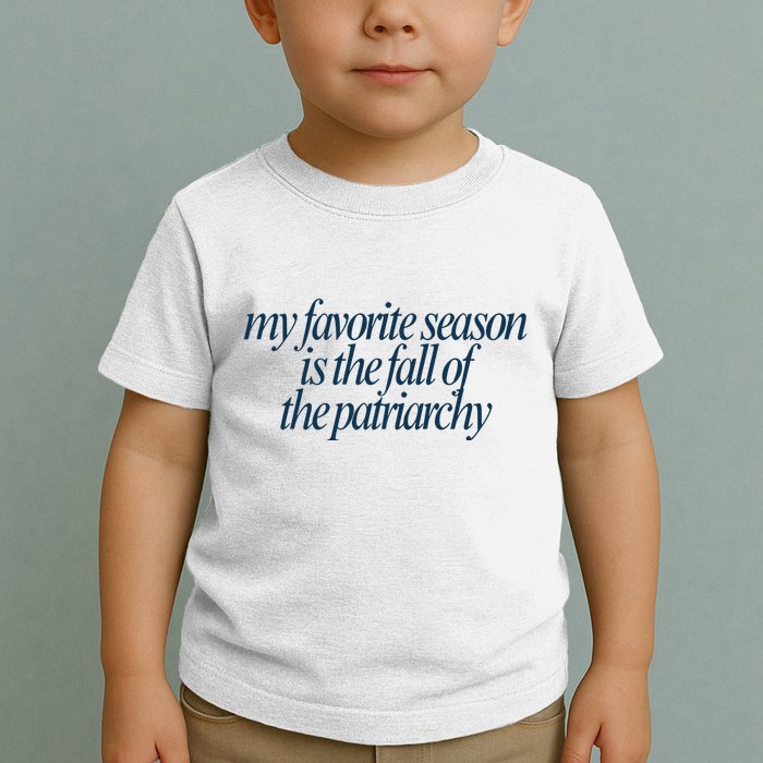 Emily Amick My Favorite Season Is The Fall Of The Patriarchy Toddler T-Shirt
