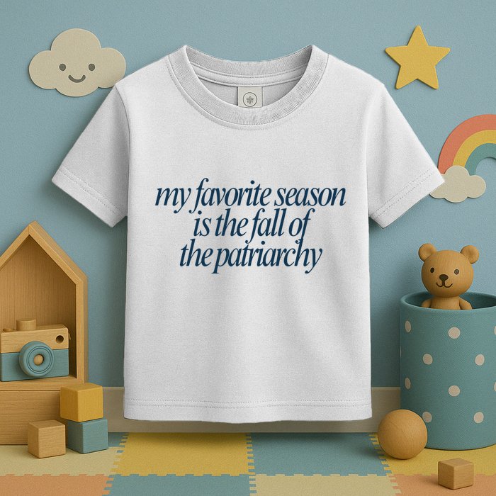 Emily Amick My Favorite Season Is The Fall Of The Patriarchy Toddler T-Shirt