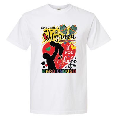 Everythings A Maraca If You Shake It Hard Enough Garment-Dyed Heavyweight T-Shirt