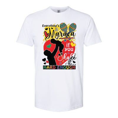 Everythings A Maraca If You Shake It Hard Enough Softstyle CVC T-Shirt