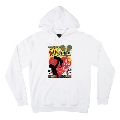 Everythings A Maraca If You Shake It Hard Enough Hoodie