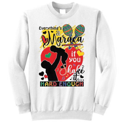 Everythings A Maraca If You Shake It Hard Enough Sweatshirt