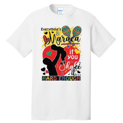 Everythings A Maraca If You Shake It Hard Enough Tall T-Shirt