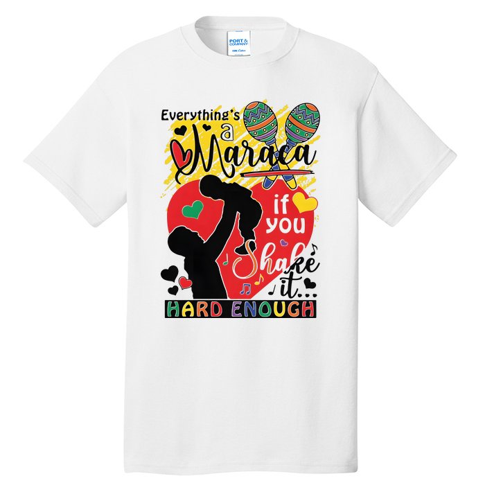 Everythings A Maraca If You Shake It Hard Enough Tall T-Shirt