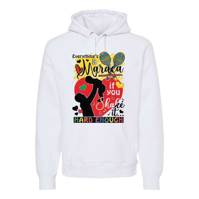 Everythings A Maraca If You Shake It Hard Enough Premium Hoodie