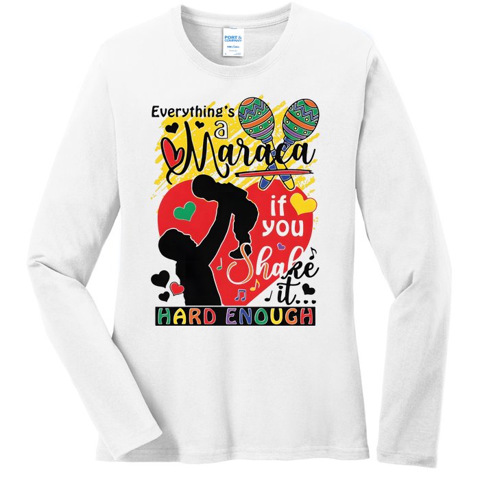 Everythings A Maraca If You Shake It Hard Enough Ladies Long Sleeve Shirt