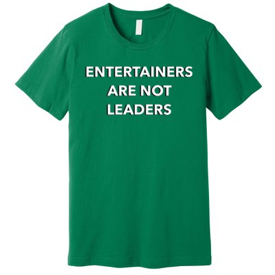 Entertainers Are Not Leaders Premium T-Shirt