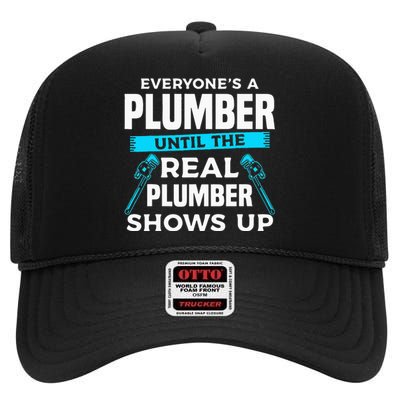 Everyone's A Plumber Until The Real Plumber Shows Up High Crown Mesh Back Trucker Hat