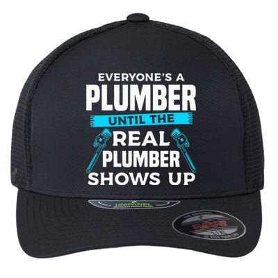 Everyone's A Plumber Until The Real Plumber Shows Up Flexfit Unipanel Trucker Cap