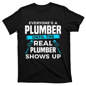 Everyone's A Plumber Until The Real Plumber Shows Up T-Shirt