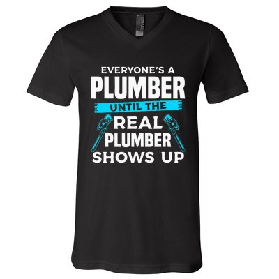 Everyone's A Plumber Until The Real Plumber Shows Up V-Neck T-Shirt