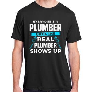 Everyone's A Plumber Until The Real Plumber Shows Up Adult ChromaSoft Performance T-Shirt