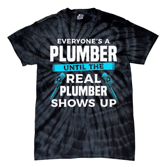 Everyone's A Plumber Until The Real Plumber Shows Up Tie-Dye T-Shirt