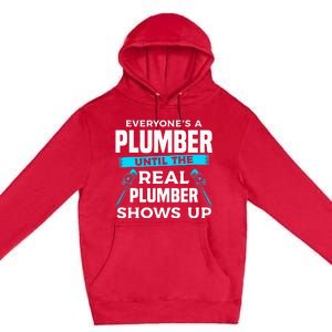 Everyone's A Plumber Until The Real Plumber Shows Up Premium Pullover Hoodie