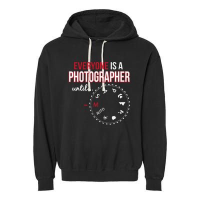 Everyones A Photographer Until Photography Manual Mode Gift Garment-Dyed Fleece Hoodie