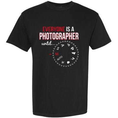 Everyones A Photographer Until Photography Manual Mode Gift Garment-Dyed Heavyweight T-Shirt