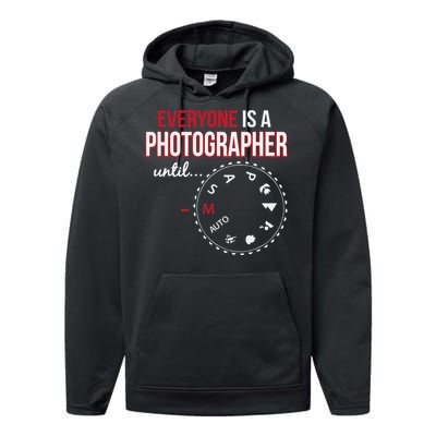 Everyones A Photographer Until Photography Manual Mode Gift Performance Fleece Hoodie