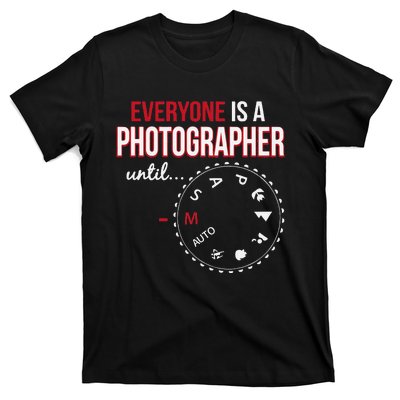 Everyones A Photographer Until Photography Manual Mode Gift T-Shirt