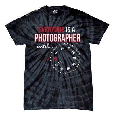 Everyones A Photographer Until Photography Manual Mode Gift Tie-Dye T-Shirt