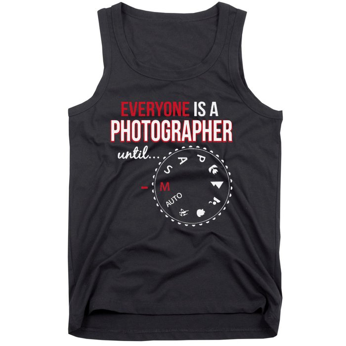 Everyones A Photographer Until Photography Manual Mode Gift Tank Top