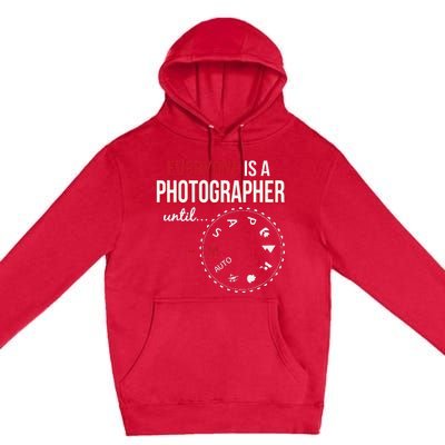 Everyones A Photographer Until Photography Manual Mode Gift Premium Pullover Hoodie