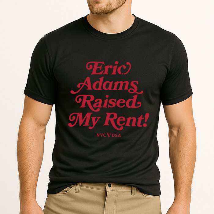 Eric Adams Raised My Rent Cooling Performance Crew T-Shirt
