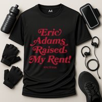 Eric Adams Raised My Rent Cooling Performance Crew T-Shirt