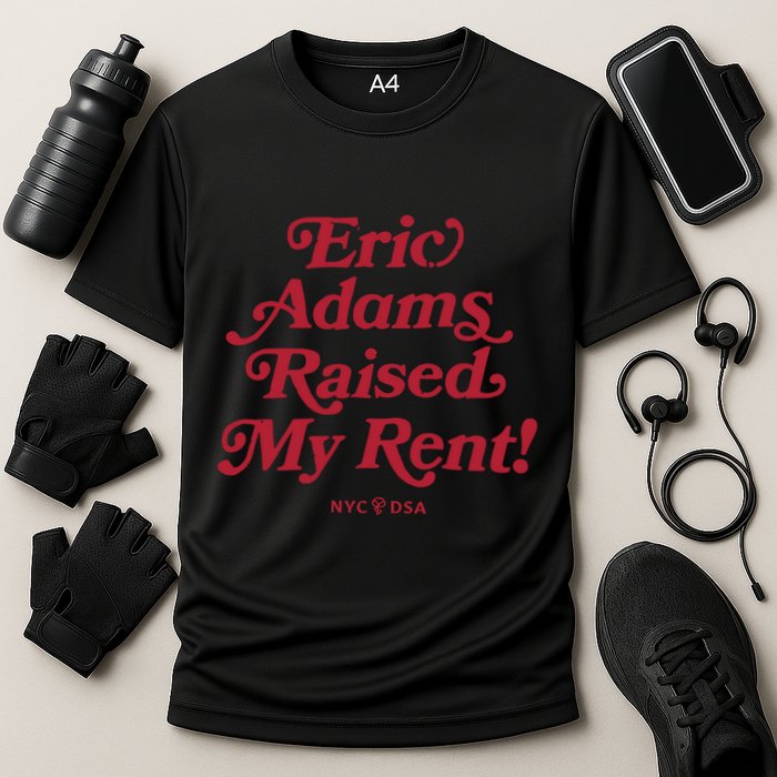 Eric Adams Raised My Rent Cooling Performance Crew T-Shirt