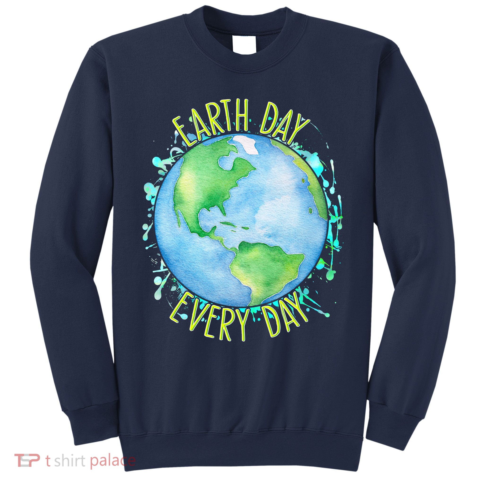 Earth Day Every Day Sweatshirt