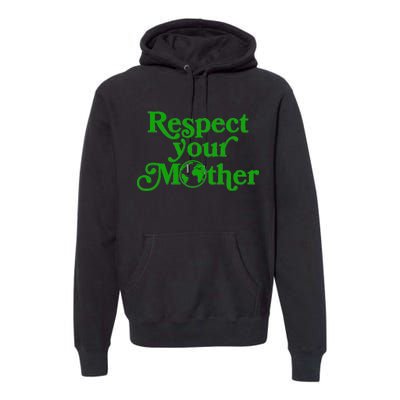 Earth Day Respect Your Mother Premium Hoodie