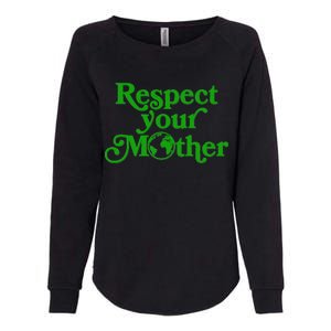 Earth Day Respect Your Mother Womens California Wash Sweatshirt