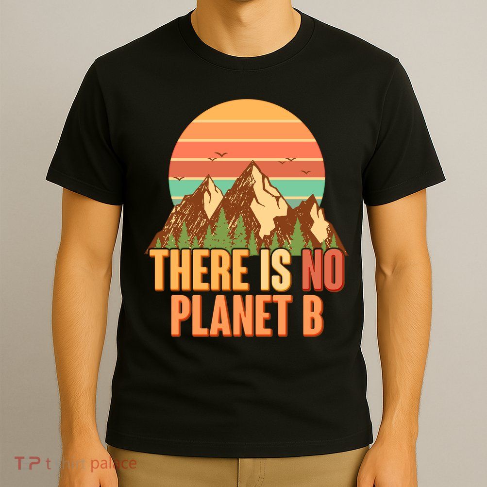 Earth Day There Is No Planet B T-Shirt