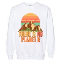Earth Day There Is No Planet B Garment-Dyed Sweatshirt