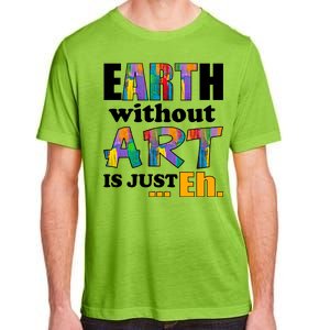 Earth Without Art Is Just Eh Adult ChromaSoft Performance T-Shirt