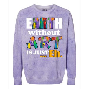 Earth Without Art Is Just Eh Colorblast Crewneck Sweatshirt