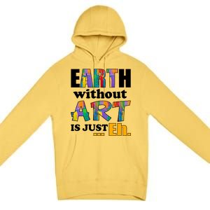 Earth Without Art Is Just Eh Premium Pullover Hoodie